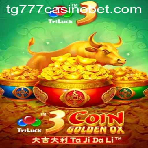 Exploring 3CoinGoldenOX in TG777 Casino