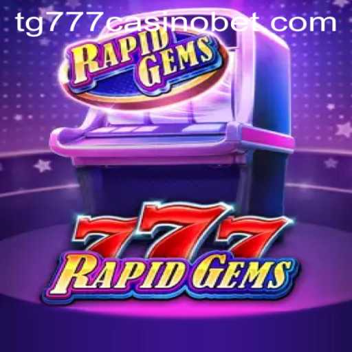 RapidGems777: A Dazzling Journey through tg777 Casino
